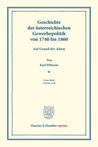 Geschichte Der Osterreichischen Gewerbepolitik Von 1740 Bis 1860