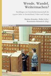 Wende, Wandel, Weitermachen?: Nachfragen Zur Geschichtswissenschaft Der 1990er Jahre in Deutschland, Polen Und Europa