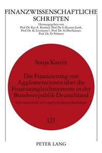 Die Finanzierung Von Agglomerationen Ueber Die Finanzausgleichssysteme in Der Bundesrepublik Deutschland