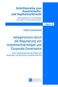 Anlegerschutz durch die Regulierung von Investmentvermoegen und Corporate Governance