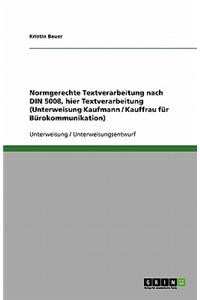 Normgerechte Textverarbeitung nach DIN 5008, hier Textverarbeitung (Unterweisung Kaufmann / Kauffrau für Bürokommunikation)