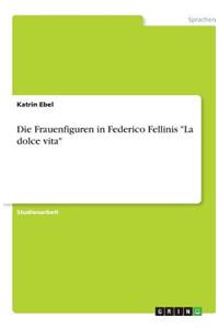 Die Frauenfiguren in Federico Fellinis La dolce vita