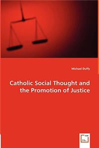 Catholic Social Thought and the Promotion of Justice