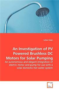 Investigation of PV Powered Brushless DC Motors for Solar Pumping - An autonomous and elegant integration of electric motor and pump for use with a solar domestic hot water system