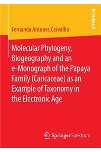 Molecular Phylogeny, Biogeography and an e-Monograph of the Papaya Family (Caricaceae) as an Example of Taxonomy in the Electronic Age