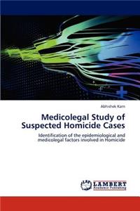 Medicolegal Study of Suspected Homicide Cases
