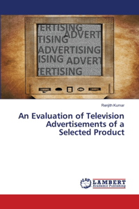 Evaluation of Television Advertisements of a Selected Product