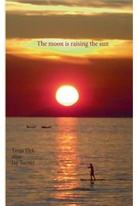 The moon is raising the sun