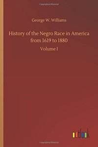 History of the Negro Race in America from 1619 to 1880