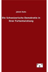 Die Schweizerische Demokratie in Ihrer Fortentwicklung