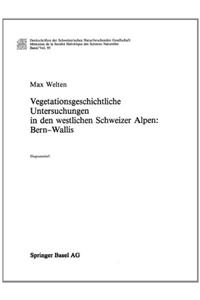 Vegetationsgeschichtliche Untersuchung in Den Westlichen Schweizer Alpen: Bern - Wallis