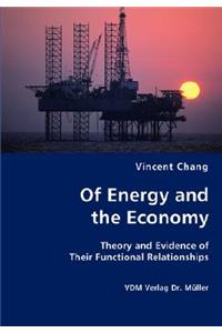 Of Energy and the Economy - Theory and Evidence of Their Functional Relationships