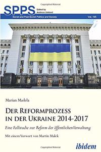 Reformprozess in der Ukraine 2014-2017. Eine Fallstudie zur Reform der öffentlichen Verwaltung