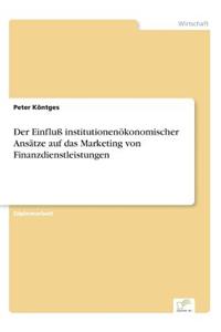 Einfluß institutionenökonomischer Ansätze auf das Marketing von Finanzdienstleistungen