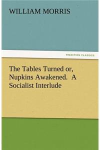 The Tables Turned Or, Nupkins Awakened. a Socialist Interlude