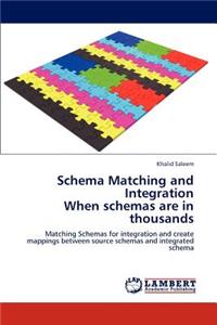 Schema Matching and Integration When schemas are in thousands