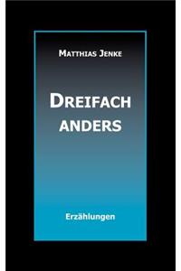 Dreifach anders