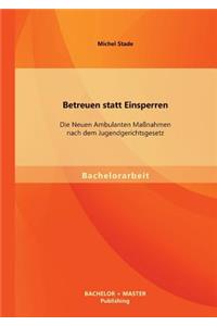 Betreuen statt Einsperren