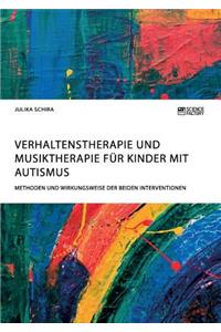 Verhaltenstherapie und Musiktherapie für Kinder mit Autismus. Methoden und Wirkungsweise der beiden Interventionen