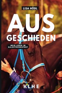Ausgeschieden â€“ Mein Leben im Galopprennsport: Enthullungsbuch uber das Geheimnis Reitsport, den Umgang mit Mensch und Tier und einen fast todlichen ... Reitsport Buch) (German Edition)