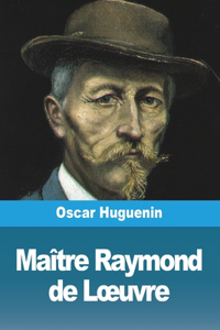 Maître Raymond de Loeuvre