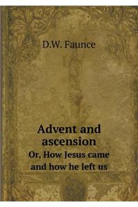 Advent and Ascension Or, How Jesus Came and How He Left Us