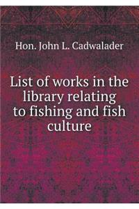 List of works in the library relating to fishing and fish culture