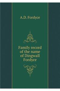 Family Record of the Name of Dingwall Fordyce