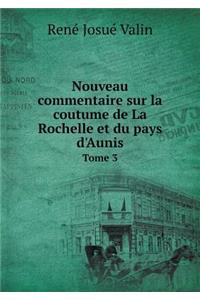 Nouveau commentaire sur la coutume de La Rochelle et du pays d'Aunis Tome 3