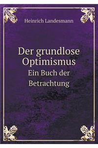 Der grundlose Optimismus Ein Buch der Betrachtung