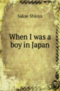 When I was a boy in Japan