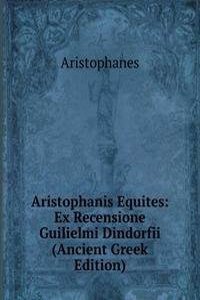 Aristophanis Equites: Ex Recensione Guilielmi Dindorfii (Ancient Greek Edition)