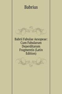 Babrii Fabulae Aesopeae: Cum Fabularum Deperditarum Fragmentis (Latin Edition)