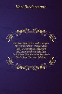 Die Reprasentativ - Verfassungen Mit Volkswahlen: Dargeswtellt Und Geschichtlich Entwickelt in Zusammenhang Mit Den Politischen Und Socialen Zustande Der Volker (German Edition)