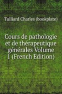 Cours de pathologie et de therapeutique generales Volume 1 (French Edition)