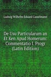 De Usu Particularum an Et Ken Apud Homerum: Commentatio I. Progr (Latin Edition)