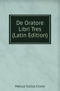 De Oratore Libri Tres (Latin Edition)