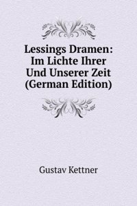 Lessings Dramen: Im Lichte Ihrer Und Unserer Zeit (German Edition)