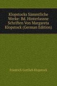 Klopstocks Sammtliche Werke: Bd. Hinterlassne Schriften Von Margareta Klopstock (German Edition)
