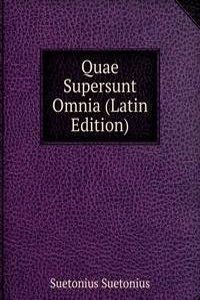 Quae Supersunt Omnia (Latin Edition)