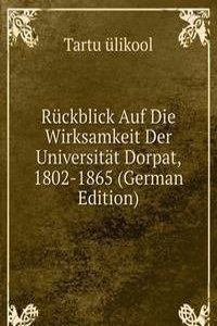 Ruckblick Auf Die Wirksamkeit Der Universitat Dorpat, 1802-1865 (German Edition)