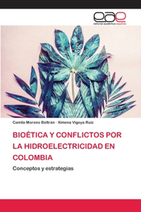 Bioética Y Conflictos Por La Hidroelectricidad En Colombia