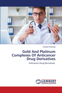 Gold And Platinum Complexes Of Anticancer Drug Derivatives