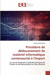 Procédure de dédouanement de matériel informatique conteneurisé à l'import