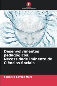 Desenvolvimentos pedagógicos. Necessidade iminente de Ciências Sociais