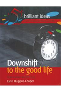 Downshift to the Good Life : Scale it Down and Liveit Up