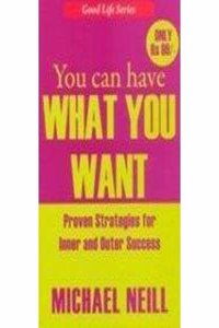 You Can Have What You Want Proven Strategies For Inner And Outer Success