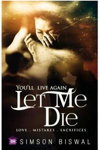 You ll live again...Let me Die