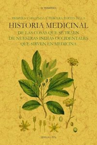 Primera y segunda y tercera partes de la historia medicinal de las cosas que se traen de nuestras Indias Occidentales que sirven en Medicina