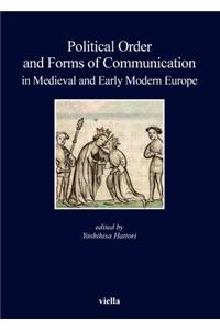 Political Order and Forms of Communication in Medieval and Early Modern Europe